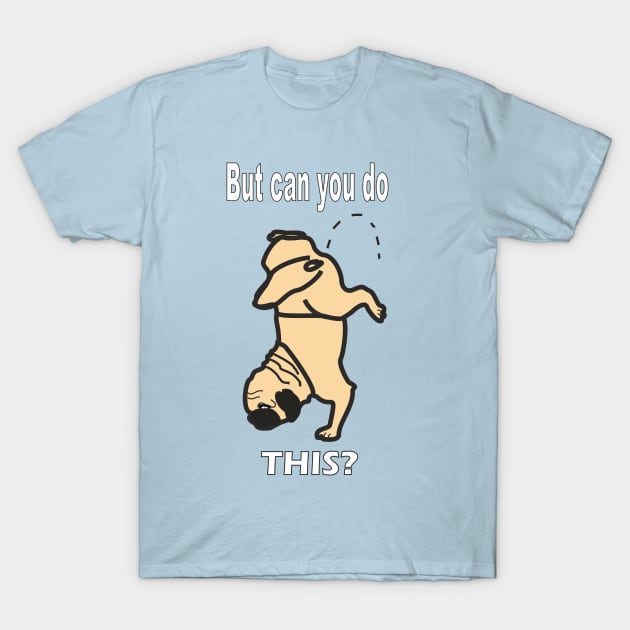 Pug Dog Can You Do This? T-Shirt by animalplanet